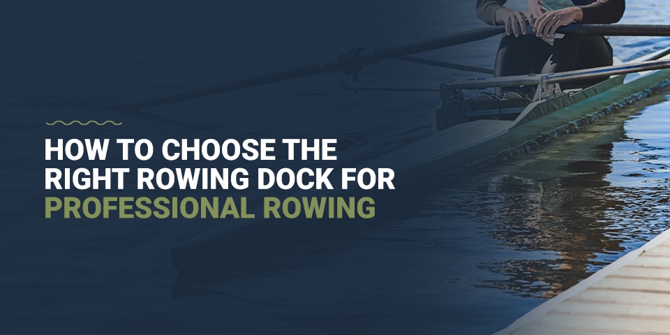 How to choose the right rowing dock for professional rowing