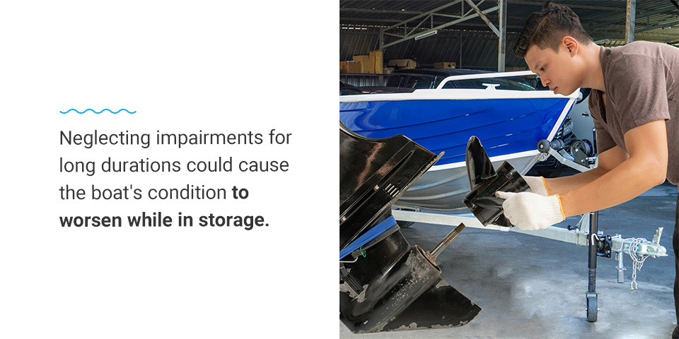 Neglecting impairments for long durations could cause the boat's condition to worsen while in storage