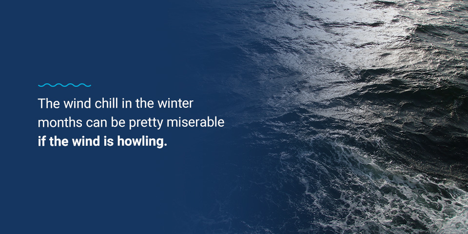 Wind chill in the winter months can be miserable if the wind is howling