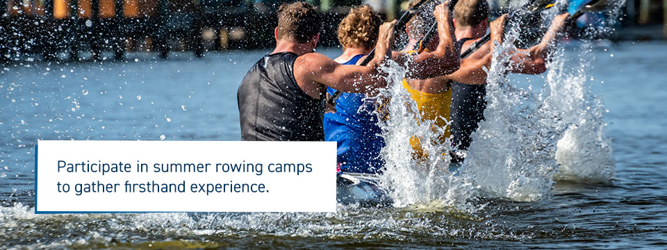 Participate in Summer Rowing Camps to Gather Firsthand Experience